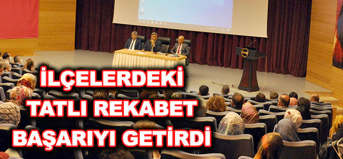 İLÇELERDEKİ TATLI REKABET BAŞARIYI GETİRDİ