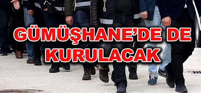 GÜMÜŞHANE’DE DE KURULACAK