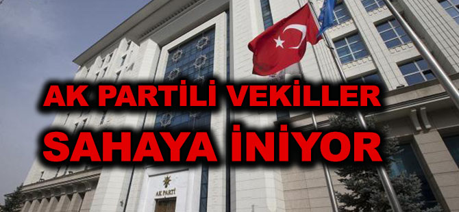 AK PARTİLİ VEKİLLER SAHAYA İNİYOR