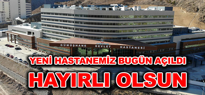 YENİ HASTANEMİZ BUGÜN AÇILDI  HAYIRLI OLSUN