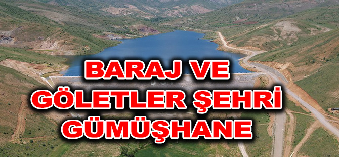 BARAJ VE GÖLETLER ŞEHRİ GÜMÜŞHANE