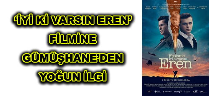 ‘İYİ Kİ VARSIN EREN’ FİLMİNE  GÜMÜŞHANE’DEN YOĞUN İLGİ