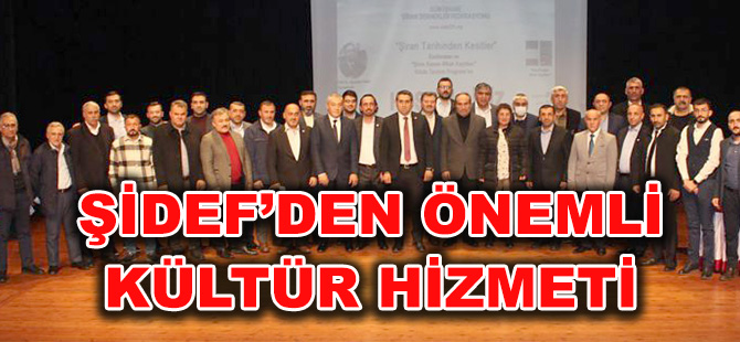 ŞİDEF’DEN ÖNEMLİ KÜLTÜR HİZMETİ