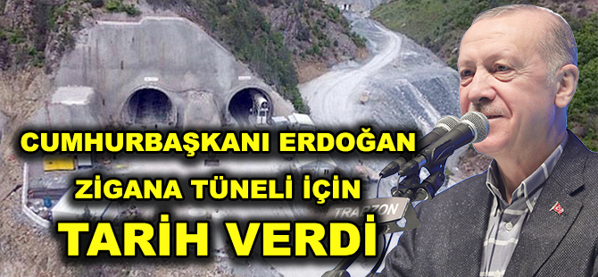 CUMHURBAŞKANI ERDOĞAN  ZİGANA TÜNELİ İÇİN TARİH VERDİ