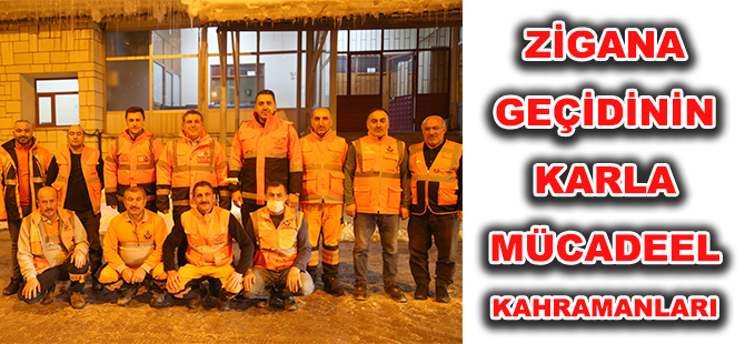 ZİGANA GEÇİDİNİN KARLA MÜCADEEL KAHRAMANLARI