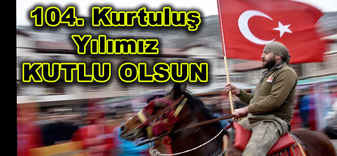 104. KURTULUŞ YILIMIZ  KUTLU OLSUN