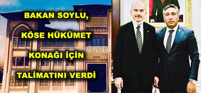 BAKAN SOYLU, KÖSE HÜKÜMET KONAĞI İÇİN TALİMATINI VERDİ