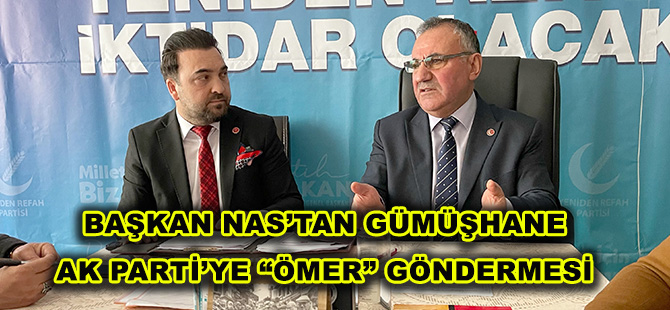 BAŞKAN NAS’TAN GÜMÜŞHANE AK PARTİ’YE “ÖMER” GÖNDERMESİ