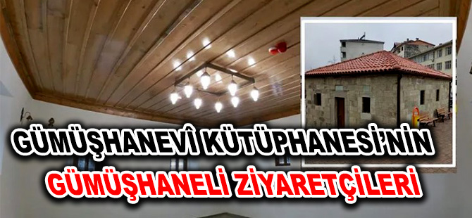 GÜMÜŞHANEVÎ KÜTÜPHANESİ’NİN GÜMÜŞHANELİ ZİYARETÇİLERİ