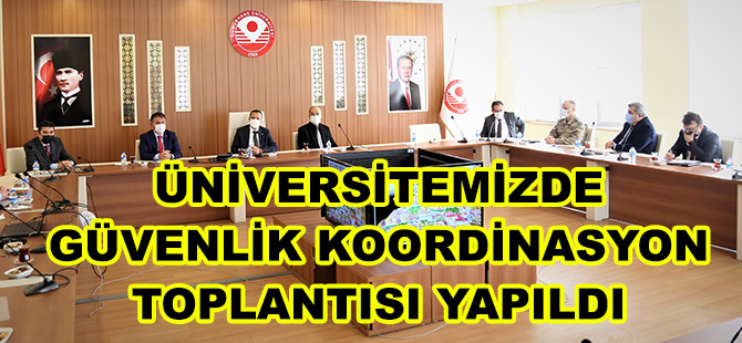 ÜNİVERSİTEMİZDE GÜVENLİK KOORDİNASYON TOPLANTISI YAPILDI