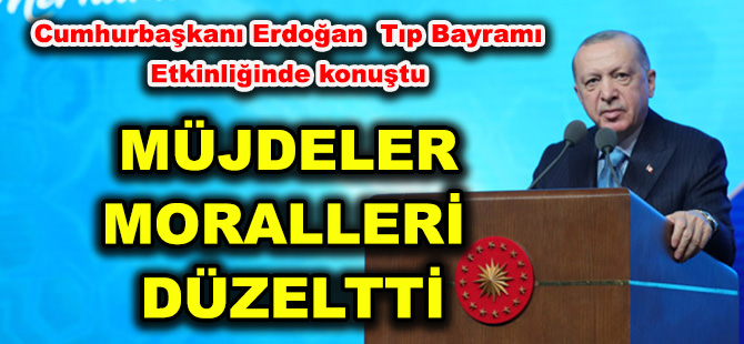 Cumhurbaşkanı Erdoğan  Tıp Bayramı Etkinliğinde konuştu  MÜJDELER MORALLERİ DÜZELTTİ