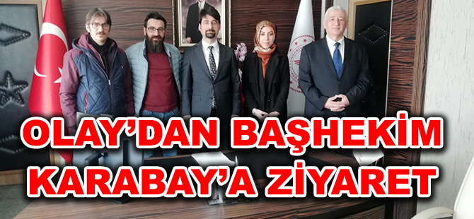 OLAY’DAN BAŞHEKİM KARABAY’A ZİYARET