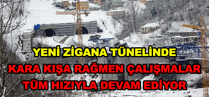 YENİ ZİGANA TÜNELİNDE KARA KIŞA RAĞMEN ÇALIŞMALAR TÜM HIZIYLA DEVAM EDİYOR