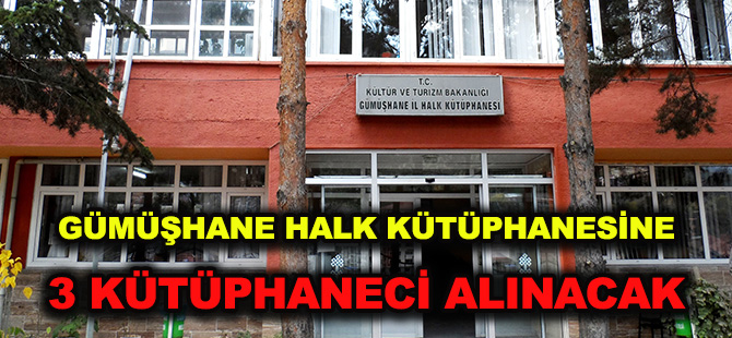 GÜMÜŞHANE HALK KÜTÜPHANESİNE 3 KÜTÜPHANECİ ALINACAK