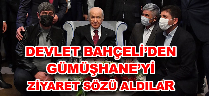 DEVLET BAHÇELİ’DEN GÜMÜŞHANE’Yİ ZİYARET SÖZÜ ALDILAR