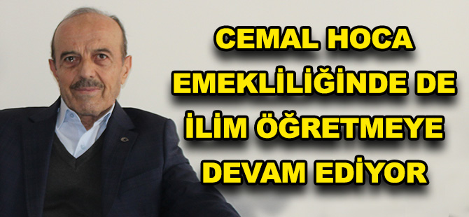 CEMAL HOCA EMEKLİLİĞİNDE DE İLİM ÖĞRETMEYE DEVAM EDİYOR