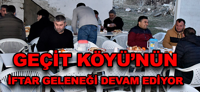 GEÇİT KÖYÜ’NÜN İFTAR GELENEĞİ DEVAM EDİYOR