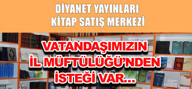 VATANDAŞIMIZIN  İL MÜFTÜLÜĞÜ’NDEN  İSTEĞİ VAR…