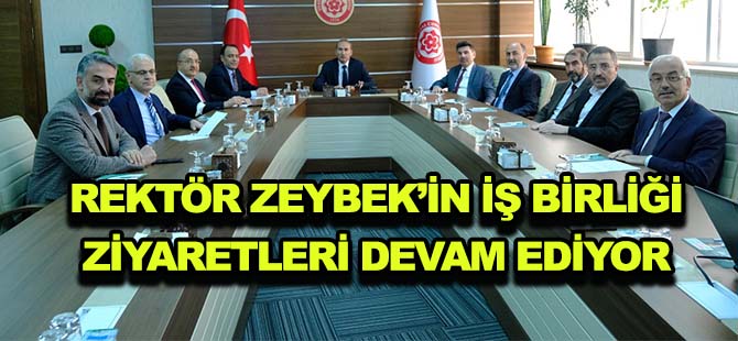 REKTÖR ZEYBEK’İN İŞ BİRLİĞİ ZİYARETLERİ DEVAM EDİYOR