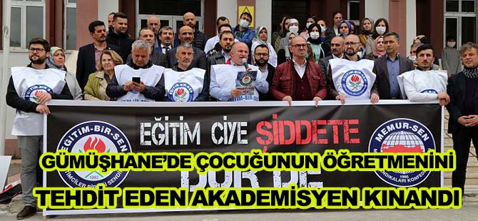 GÜMÜŞHANE’DE ÇOCUĞUNUN ÖĞRETMENİNİ TEHDİT EDEN AKADEMİSYEN KINANDI