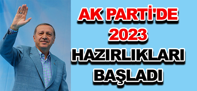 AK PARTİ'DE 2023 HAZIRLIKLARI BAŞLADI