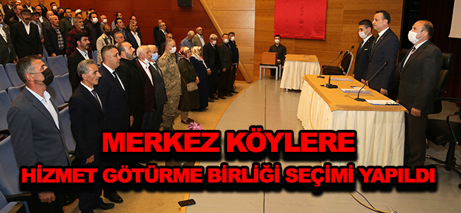 MERKEZ KÖYLERE HİZMET GÖTÜRME BİRLİĞİ SEÇİMİ YAPILDI