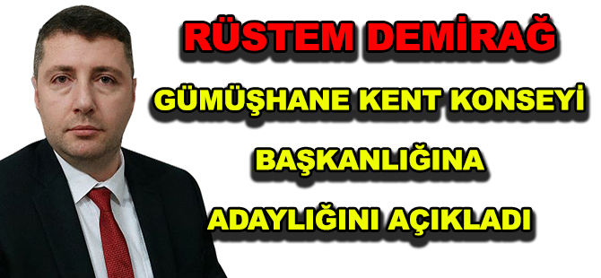 RÜSTEM DEMİRAĞ GÜMÜŞHANE KENT KONSEYİ BAŞKANLIĞINA ADAYLIĞINI AÇIKLADI