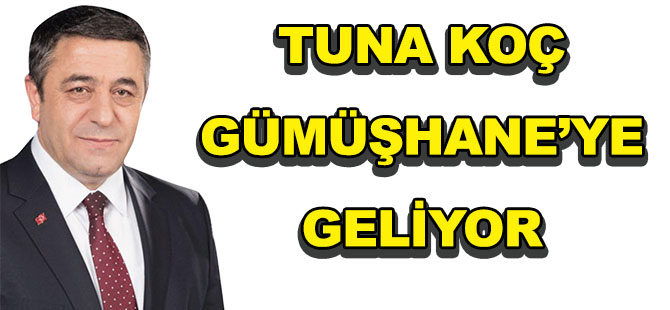 TUNA KOÇ GÜMÜŞHANE’YE GELİYOR