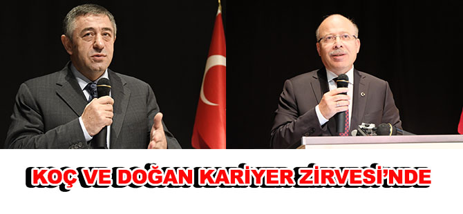 KOÇ VE DOĞAN KARİYER ZİRVESİ’NDE KONUŞTULAR