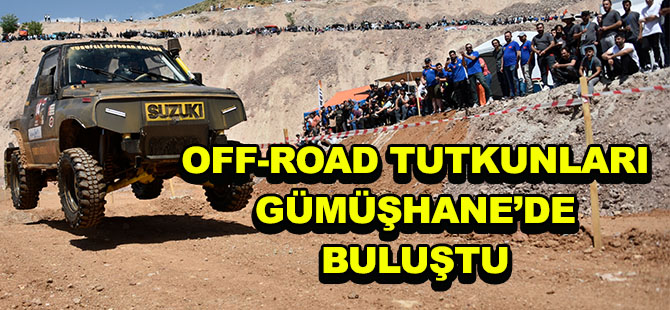 OFF-ROAD TUTKUNLARI GÜMÜŞHANE’DE BULUŞTU