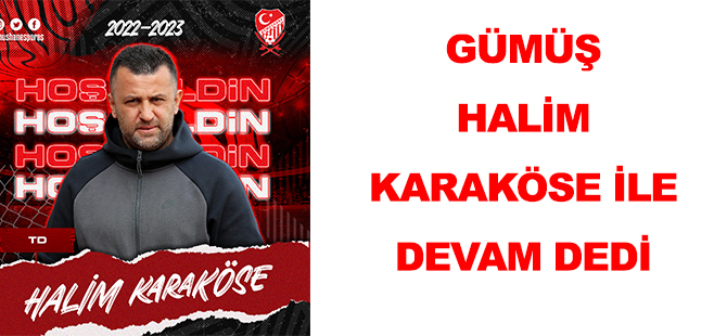 GÜMÜŞ HALİM KARAKÖSE İLE DEVAM DEDİ