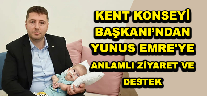 KENT KONSEYİ BAŞKANI’NDAN YUNUS EMRE'YE ANLAMLI ZİYARET VE DESTEK