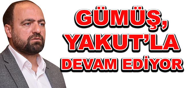 GÜMÜŞ, YAKUT’LA DEVAM EDİYOR