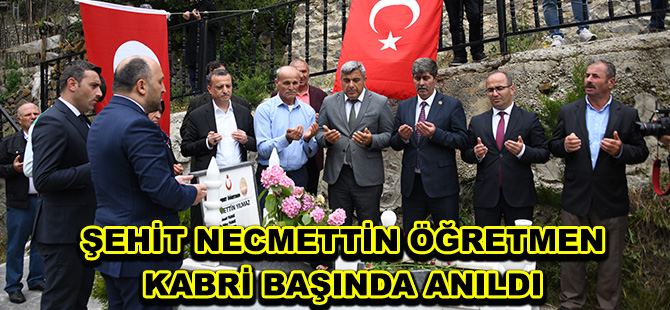 ŞEHİT NECMETTİN ÖĞRETMEN  KABRİ BAŞINDA ANILDI