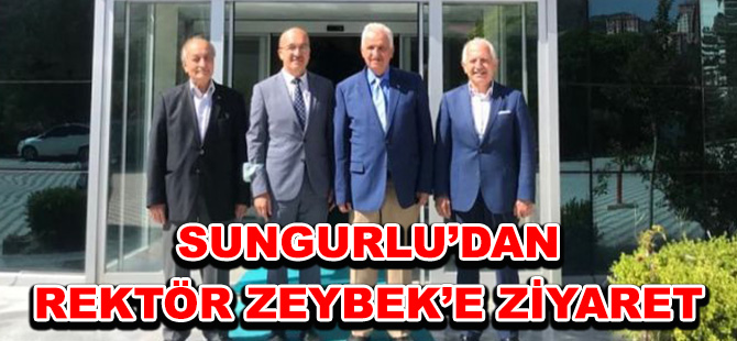 SUNGURLU’DAN REKTÖR ZEYBEK’E ZİYARET