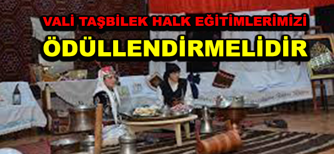 VALİ TAŞBİLEK HALK EĞİTİMLERİMİZİ  ÖDÜLLENDİRMELİDİR