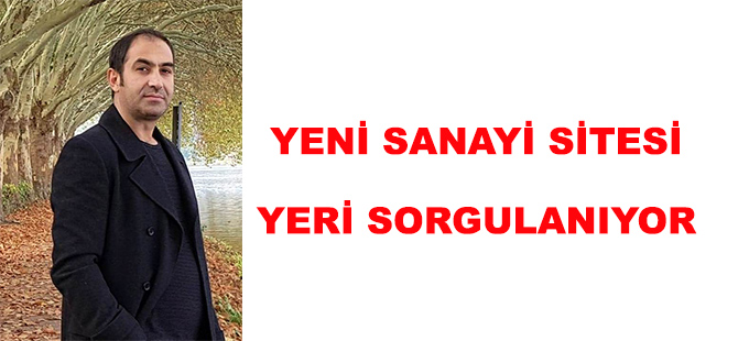 YENİ SANAYİ SİTESİ YERİ SORGULANIYOR