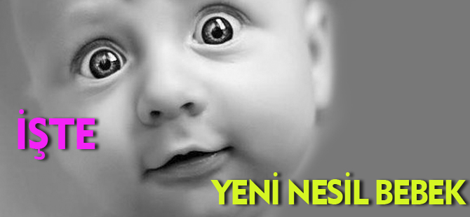 İŞTE YENİ NESİL BEBEK