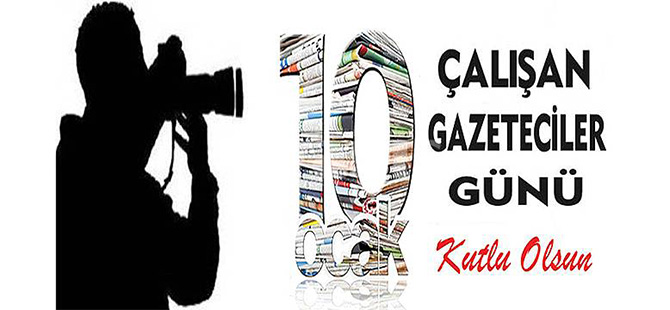 ÇALIŞAN GAZETECİLER GÜNÜ MESAJLARI