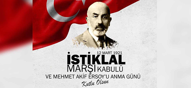 İSTİKLAL MARŞI’NIN KABULÜ VE MEHMET AKİF ERSOY’U ANMA GÜNÜ MESAJLARI