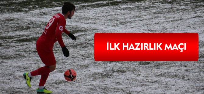 İLK HAZIRLIK MAÇI