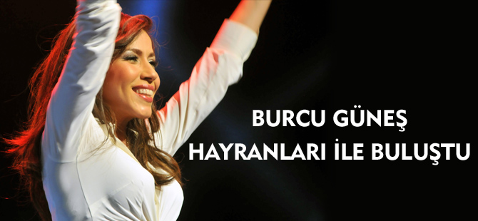 BURCU GÜNEŞ HAYRANLARI İLE BULUŞTU