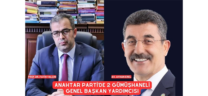 ANAHTAR PARTİ’DE 2 GÜMÜŞHANELİ GENEL BAŞKAN YARDIMCISI