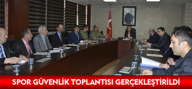 SPOR GÜVENLİK TOPLANTISI GERÇEKLEŞTİRİLDİ