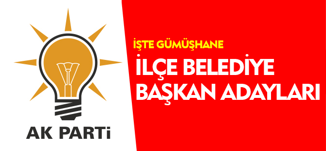 İŞTE AK PARTİ İLÇE BELEDİYE BAŞKAN ADAYLARI