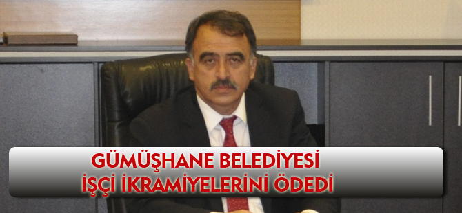 GÜMÜŞHANE BELEDİYESİ  İŞÇİ İKRAMİYELERİNİ ÖDEDİ