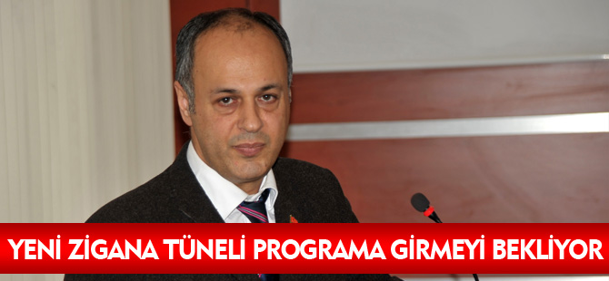 YENİ ZİGANA TÜNELİ PROGRAMA GİRMEYİ BEKLİYOR