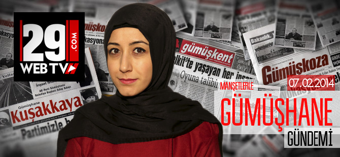 MANŞETLERLE GÜMÜŞHANE GÜNDEMİ 07.02.2014