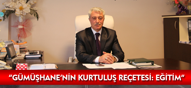 “GÜMÜŞHANE’NİN KURTULUŞ REÇETESİ: EĞİTİM”