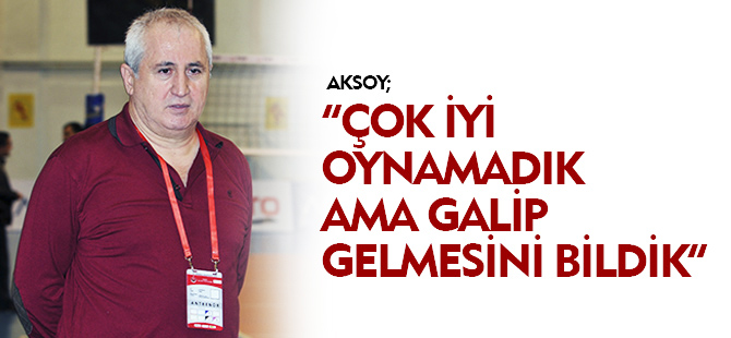 ÇOK İYİ OYNAMADIK AMA GALİP GELMESİNİ BİLDİK